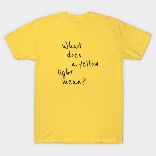 What does a yellow light mean? T-Shirt